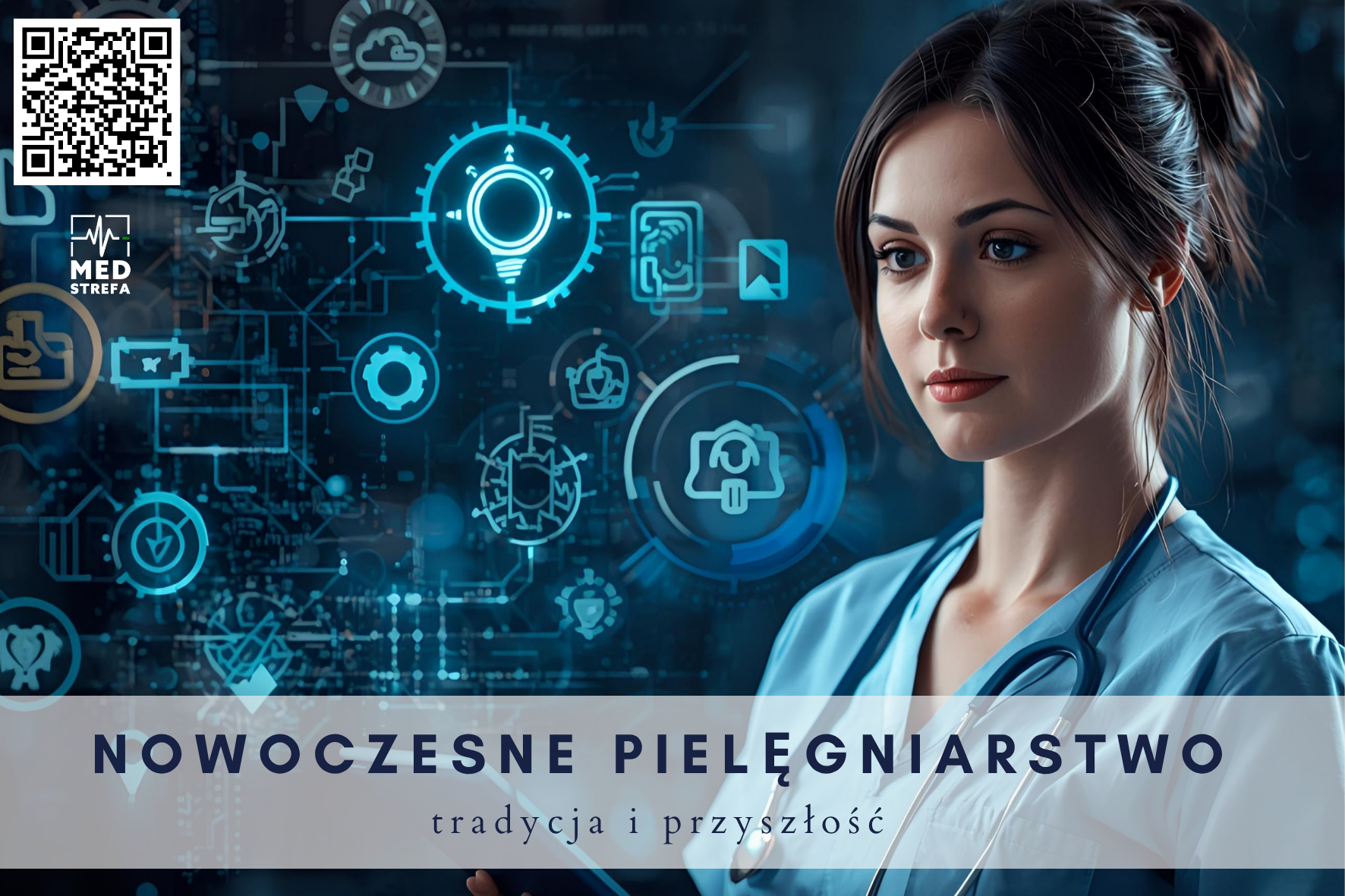 Grafika przedstawia pielęgniarkę w niebieskim uniformie medycznym na tle futurystycznych, podświetlonych ikon technologicznych symbolizujących innowacje, rozwój i medycynę cyfrową. W lewym górnym rogu znajduje się kod QR i logo „Medstrefa”. Na dole umieszczony jest napis: „Nowoczesne pielęgniarstwo – tradycja i przyszłość”.